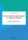 Titel: Content-Marketing-Strategien im digitalen Zeitalter. Wie können Unternehmen ihre Markenkommunikation optimieren?