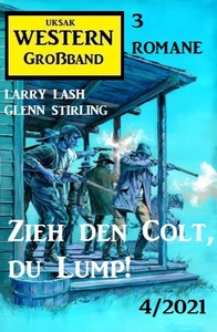 Titel: Zieh den Colt, du Lump! Western Großband 4/2021