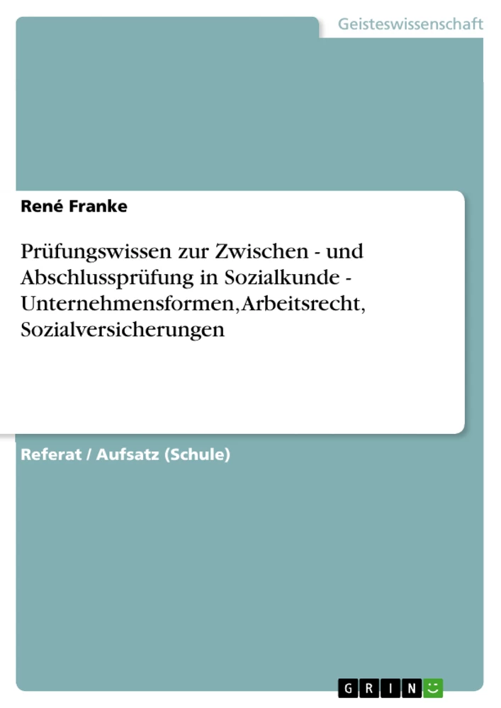 Title: Prüfungswissen zur Zwischen - und Abschlussprüfung in Sozialkunde - Unternehmensformen, Arbeitsrecht, Sozialversicherungen