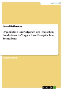 Título: Organisation und Aufgaben der Deutschen Bundesbank im Vergleich zur Europäischen Zentralbank