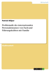 Titel: Problematik des internationalen Personaleinsatzes von Fach-und Führungskräften mit Familie