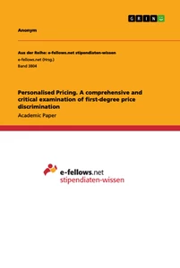 Title: Personalised Pricing. A comprehensive and critical examination of first-degree price discrimination