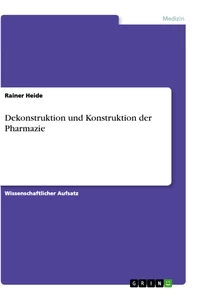 Titel: Dekonstruktion und Konstruktion der Pharmazie