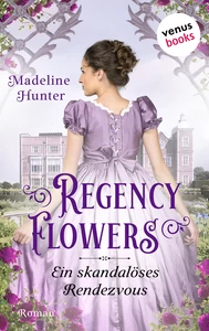 Title: Regency Flowers - Ein skandalöses Rendezvous: Rarest Blooms 1