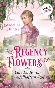 Titel: Regency Flowers - Eine Lady von zweifelhaftem Ruf: Rarest Blooms 3