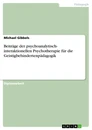 Titel: Beiträge der psychoanalytisch- interaktionellen Psychotherapie für die Geistigbehindertenpädagogik