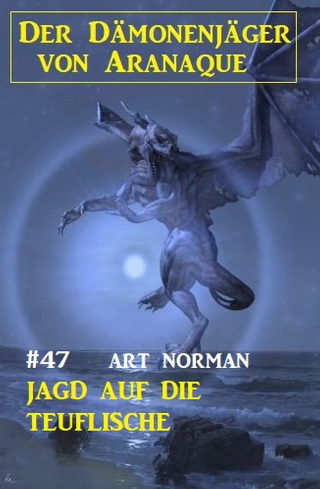 Titel: ​Der Dämonenjäger von Aranaque 47: Jagd auf die Teuflische