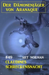 Titel: Der Dämonenjäger von Aranaque 49: Claudines Schreckensnacht