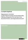Titel: Migrantinnen zwischen Gender-Mainstreaming und interkultureller Öffnung. Integration im und durch das deutsche Vereins- und Organisationswesen?