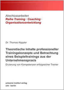 Titel: Theoretische Inhalte professioneller Trainingskonzepte und Betrachtung eines Beispieltrainings aus der Unternehmenspraxis