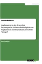 Title: Anglizismen in der deutschen Pressesprache. Gebrauchshäufigkeit von Anglizismen am Beispiel der Zeitschrift "Spiegel"
