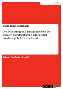 Titel: Die Bedeutung und Funktionsweise der sozialen Marktwirtschaft am Beispiel Bundesrepublik Deutschland