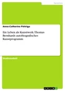 Title: Ein Leben als Kunstwerk. Thomas Bernhards autobiografisches Kunstprogramm