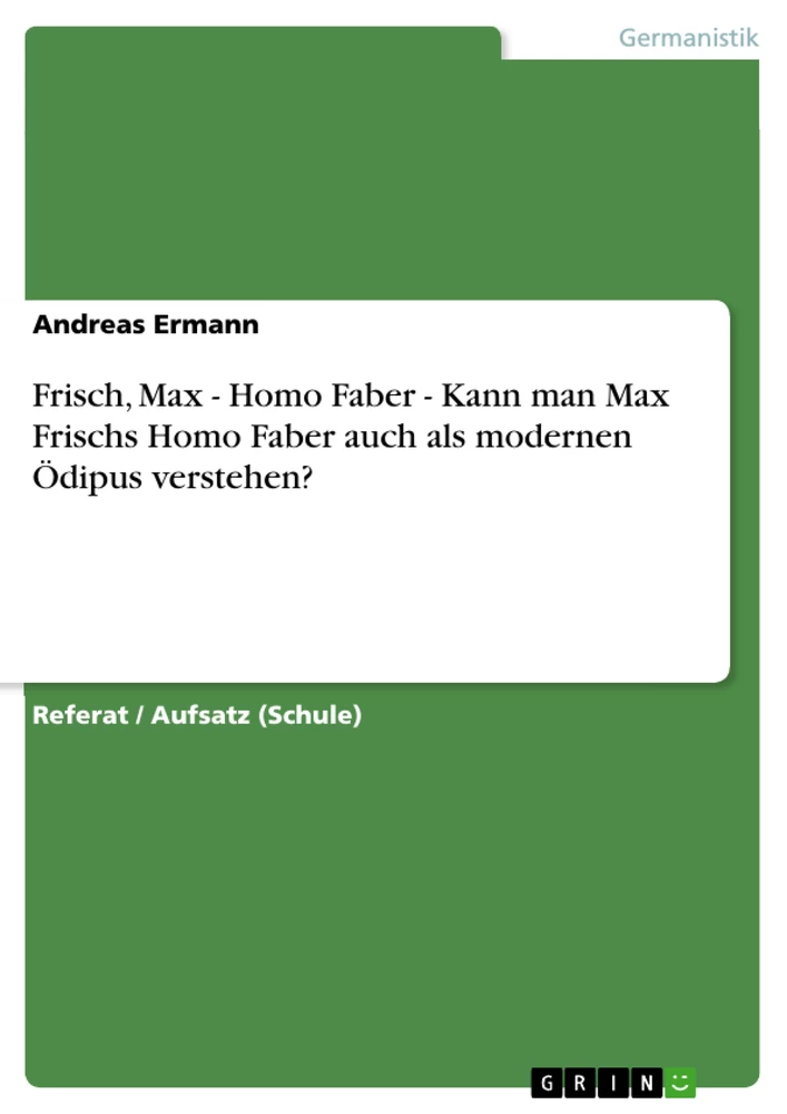 Titre: Frisch, Max - Homo Faber - Kann man Max Frischs Homo Faber auch als modernen Ödipus verstehen?