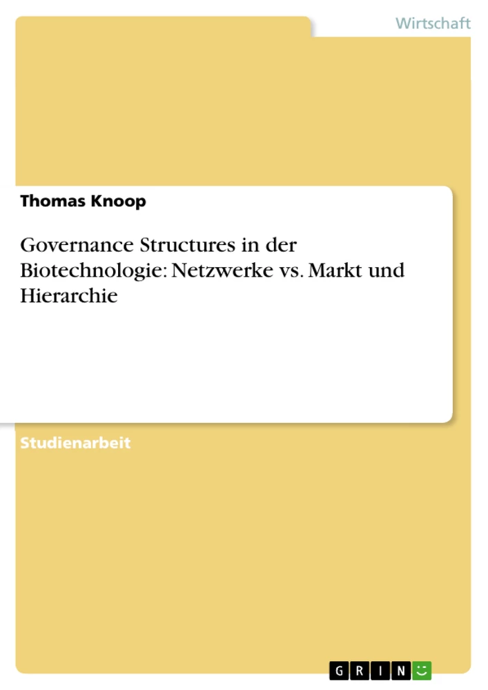 Titel: Governance Structures in der Biotechnologie: Netzwerke vs. Markt und Hierarchie