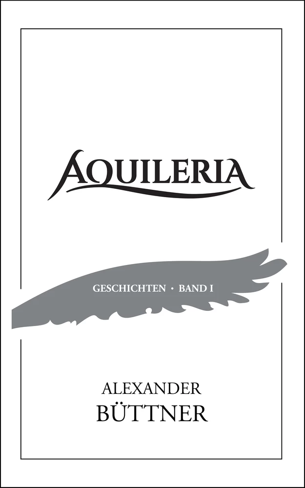 Titel: AQUILERIA · Geschichten Band I
