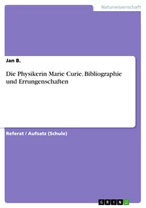 Titre: Die Physikerin Marie Curie. Bibliographie und Errungenschaften