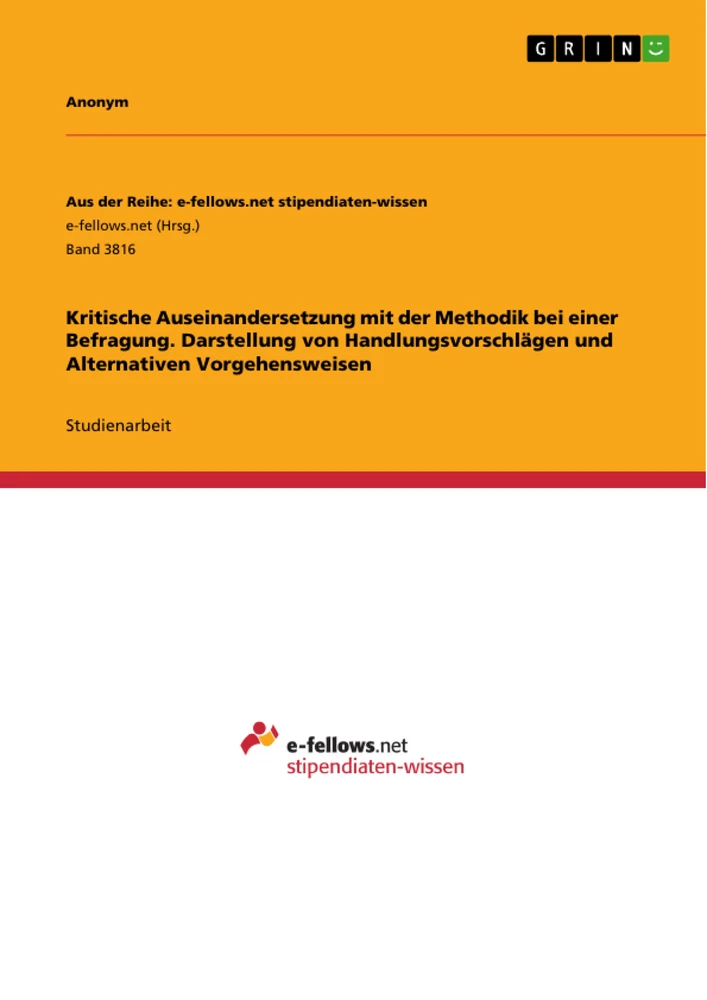 Title: Kritische Auseinandersetzung mit der Methodik bei einer Befragung. Darstellung von Handlungsvorschlägen und Alternativen Vorgehensweisen