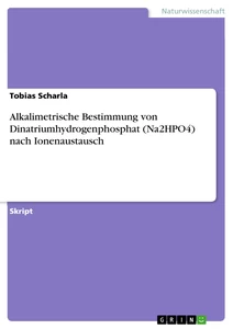 Title: Alkalimetrische Bestimmung von Dinatriumhydrogenphosphat (Na2HPO4) nach Ionenaustausch
