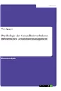Titel: Psychologie des Gesundheitsverhaltens. Betriebliches Gesundheitsmanagement