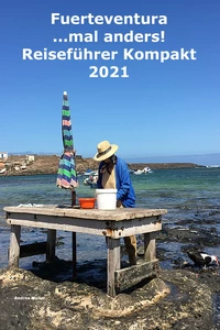 Titel: Fuerteventura ...mal anders! Kompakt Reiseführer 2021