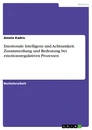 Titel: Emotionale Intelligenz und Achtsamkeit. Zusammenhang und Bedeutung bei emotionsregulativen Prozessen