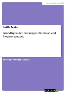 Titre: Grundlagen der Bioenergie. Biomasse und Biogaserzeugung