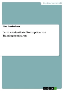 Titel: Lernzielorientierte Konzeption von Trainingsseminaren
