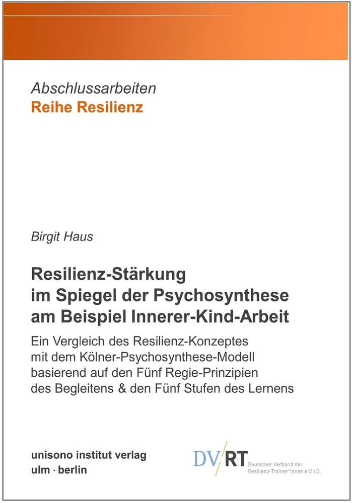 Titel: Resilienz-Stärkung im Spiegel der Psychosynthese am Beispiel Innerer-Kind-Arbeit