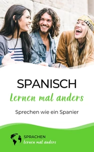 Titel: Spanisch lernen mal anders - Sprechen wie ein Spanier