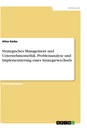 Title: Strategisches Management und Unternehmensethik. Problemanalyse und Implementierung eines Strategiewechsels