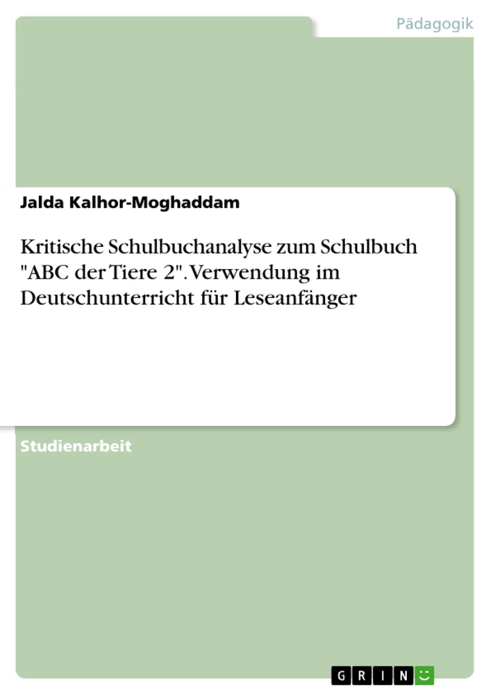Titel: Kritische Schulbuchanalyse zum Schulbuch "ABC der Tiere 2". Verwendung im Deutschunterricht für Leseanfänger