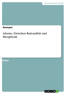 Title: Adorno. Zwischen Rationalität und Metaphysik
