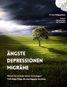 Titel: Ängste, Depressionen, Migräne: Warum sie uns heute immer noch plagen? Und einige Dinge, die man dagegen tun kann