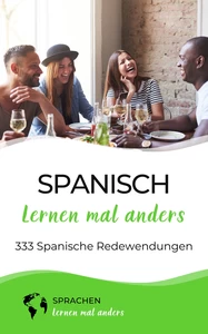 Titel: Spanisch lernen mal anders - 333 Spanische Redewendungen