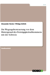 Titel: Die Wegzugsbesteuerung vor dem Hintergrund des Freizügigkeitsabkommens mit der Schweiz