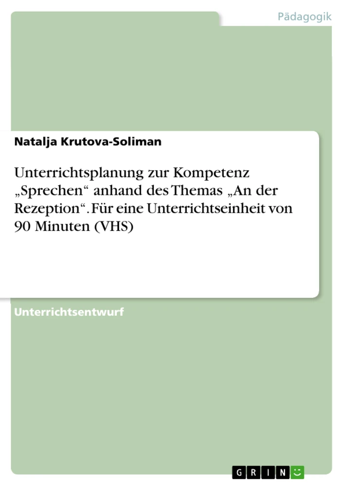 Titel: Unterrichtsplanung zur Kompetenz „Sprechen“ anhand des Themas „An der Rezeption“. Für eine Unterrichtseinheit von 90 Minuten (VHS)