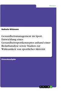 Titel: Gesundheitsmanagement im Sport. Entwicklung eines Gesundheitssportkonzeptes anhand einer Bedarfsanalyse sowie Studien zur Wirksamkeit von sportlicher Aktivität