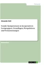 Titel: Soziale Kompetenzen in kooperativen Lerngruppen. Grundlagen, Perspektiven und Voraussetzungen