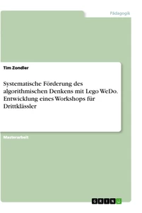Title: Systematische Förderung des algorithmischen Denkens mit Lego WeDo. Entwicklung
eines Workshops für Drittklässler