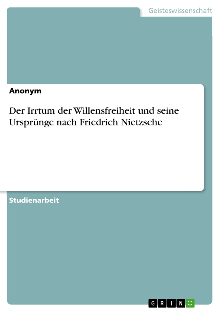 Titre: Der Irrtum der Willensfreiheit und seine Ursprünge nach Friedrich Nietzsche