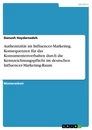 Título: Authentizität im Influencer-Marketing. Konsequenzen für das Konsumentenverhalten durch die Kennzeichnungspflicht im deutschen Influencer-Marketing-Raum