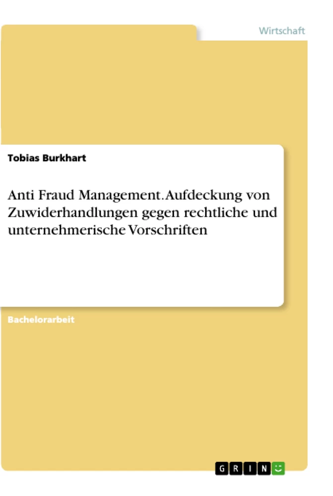 Titel: Anti Fraud Management. Aufdeckung von Zuwiderhandlungen gegen rechtliche und unternehmerische Vorschriften