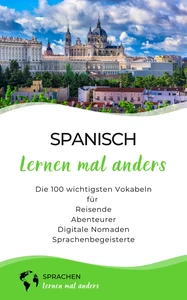 Titel: Spanisch lernen mal anders - Die 100 wichtigsten Vokabeln