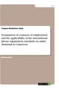 Titel: Termination of contracts of employment and the applicability of the international labour organisation standards on unfair dismissial in Cameroon