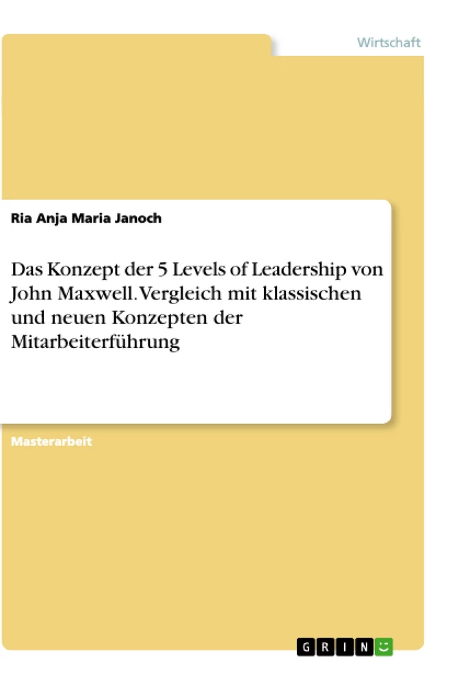 Titel: Das Konzept der 5 Levels of Leadership von John Maxwell. Vergleich mit klassischen und neuen Konzepten der Mitarbeiterführung