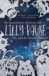 Titel: Die fantastischen Abenteuer der Lilly Pause - Lilly und die Monstermacher