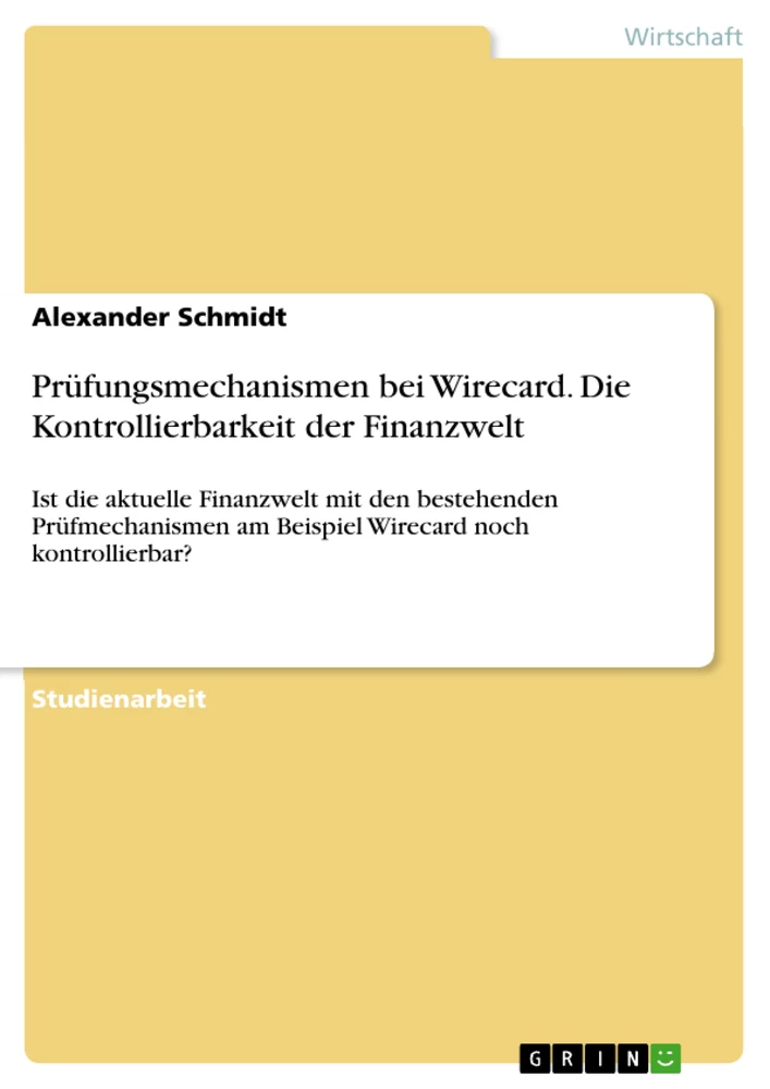 Title: Prüfungsmechanismen bei Wirecard. Die Kontrollierbarkeit der Finanzwelt