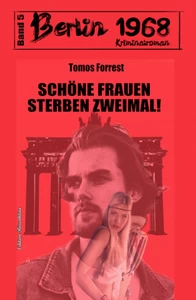 Titel: Schöne Frauen sterben zweimal! Berlin 1968 Kriminalroman Band 5