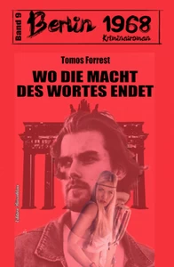 Titel: Wo die Macht des Wortes endet: Berlin 1968 Kriminalroman Band 9